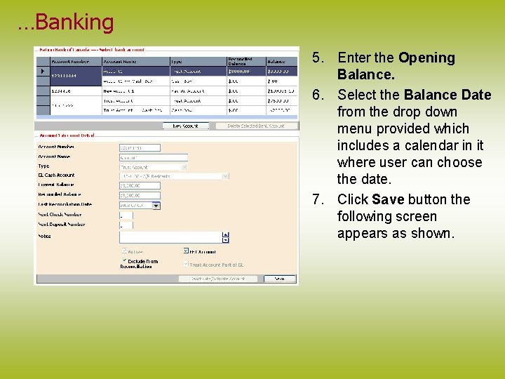 …Banking 5. Enter the Opening Balance. 6. Select the Balance Date from the drop