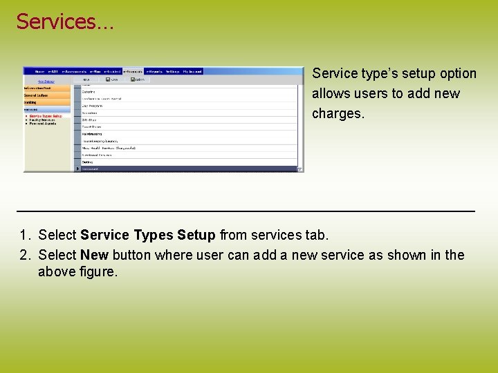 Services… Service type’s setup option allows users to add new charges. 1. Select Service