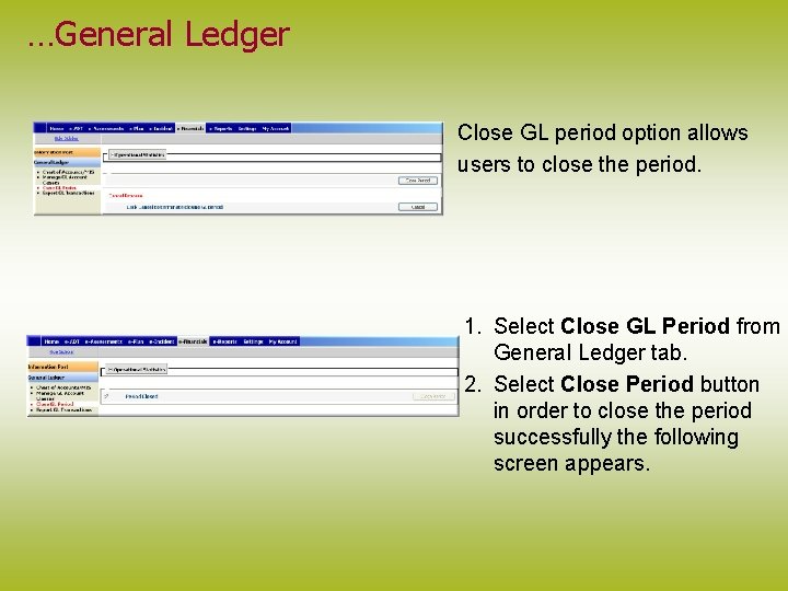 …General Ledger Close GL period option allows users to close the period. 1. Select