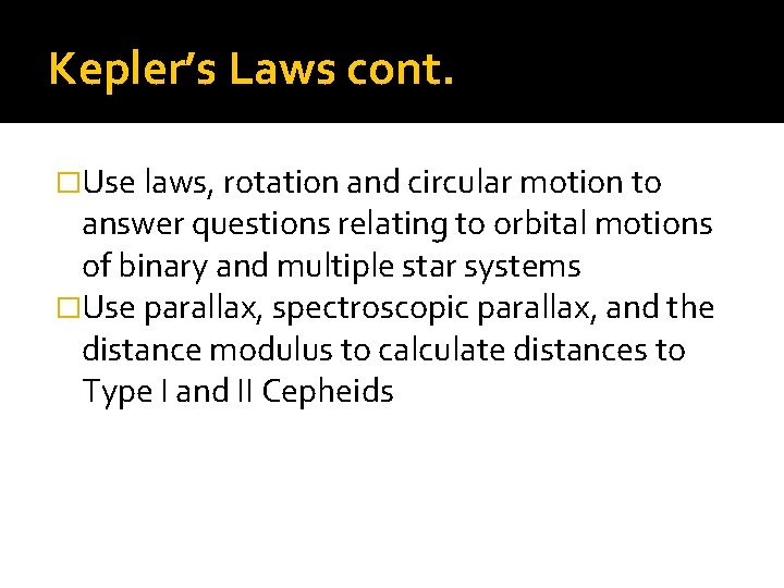 Kepler’s Laws cont. �Use laws, rotation and circular motion to answer questions relating to