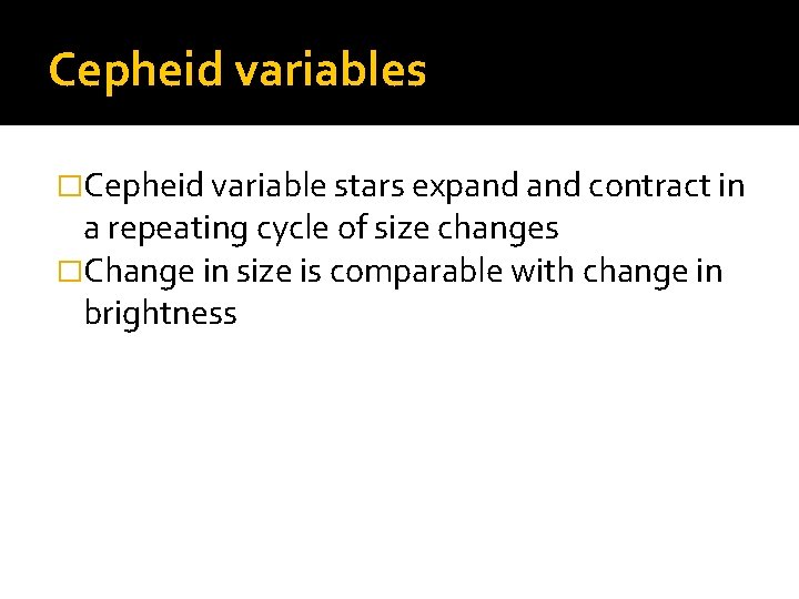 Cepheid variables �Cepheid variable stars expand contract in a repeating cycle of size changes