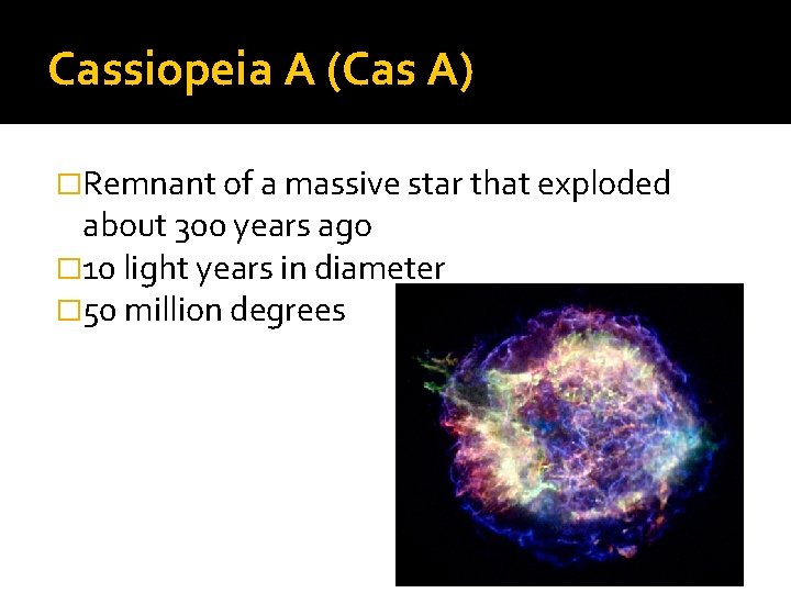 Cassiopeia A (Cas A) �Remnant of a massive star that exploded about 300 years