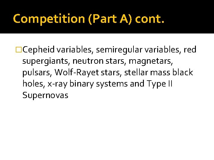 Competition (Part A) cont. �Cepheid variables, semiregular variables, red supergiants, neutron stars, magnetars, pulsars,