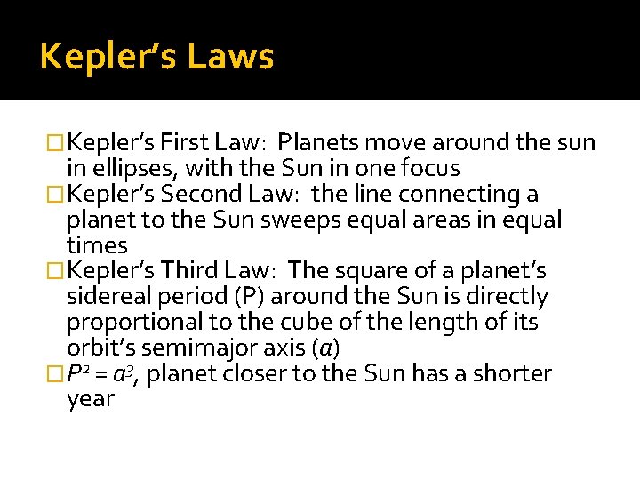 Kepler’s Laws �Kepler’s First Law: Planets move around the sun in ellipses, with the