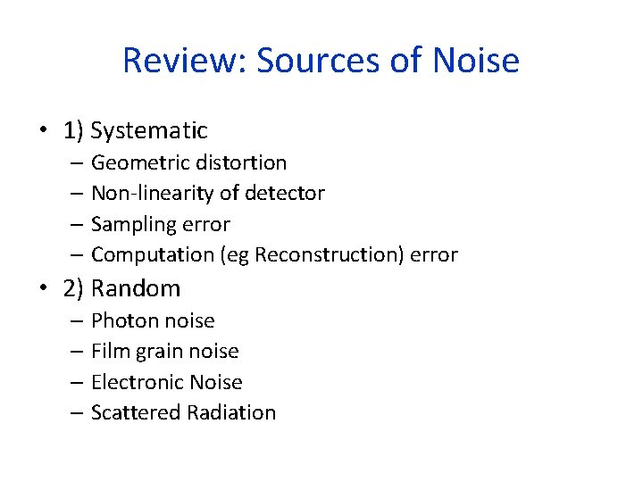 Review: Sources of Noise • 1) Systematic – Geometric distortion – Non-linearity of detector