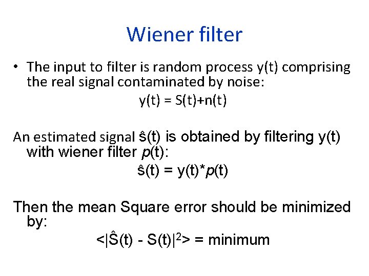 Wiener filter • The input to filter is random process y(t) comprising the real