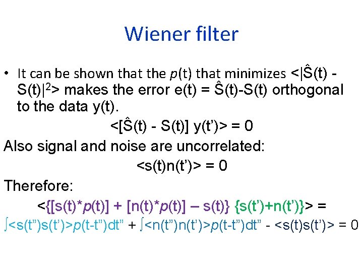 Wiener filter • It can be shown that the p(t) that minimizes <|Ŝ(t) S(t)|2>