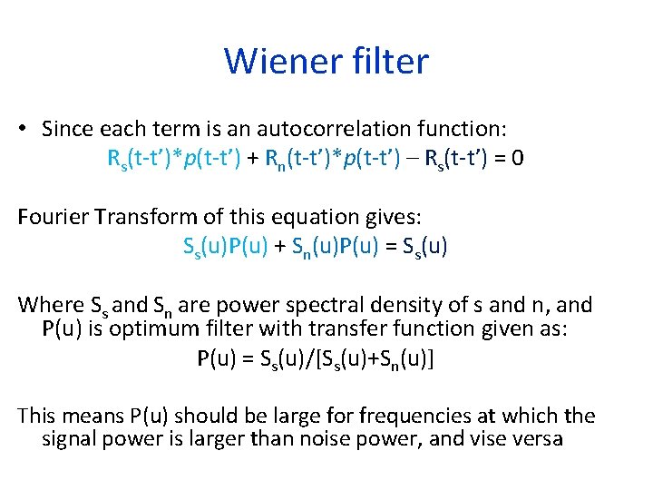 Wiener filter • Since each term is an autocorrelation function: Rs(t-t’)*p(t-t’) + Rn(t-t’)*p(t-t’) –