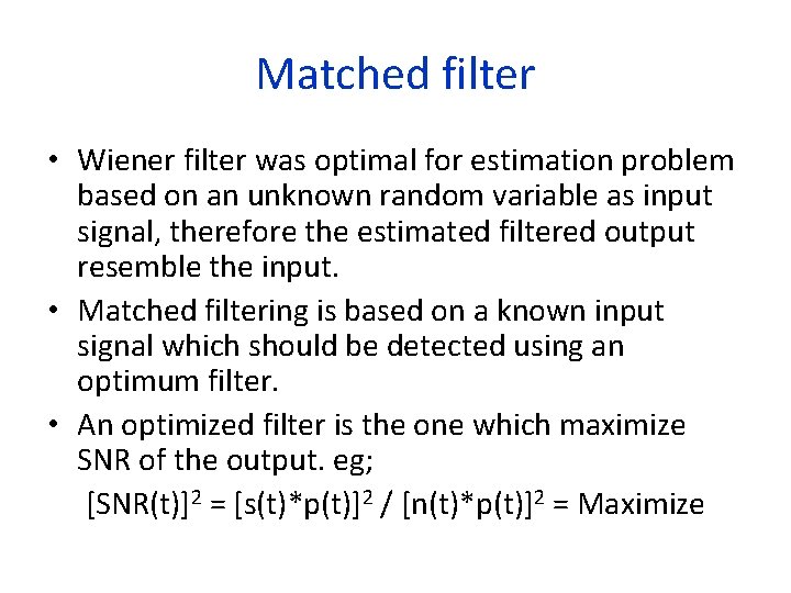 Matched filter • Wiener filter was optimal for estimation problem based on an unknown