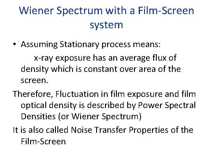 Wiener Spectrum with a Film-Screen system • Assuming Stationary process means: x-ray exposure has