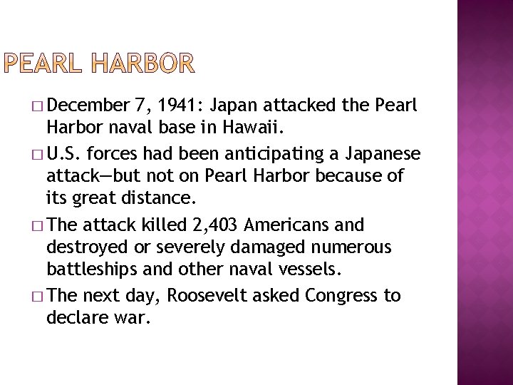 � December 7, 1941: Japan attacked the Pearl Harbor naval base in Hawaii. �