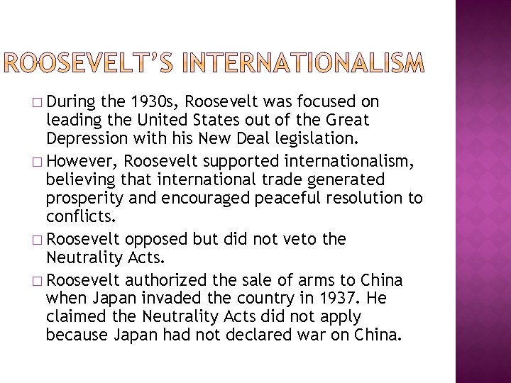 � During the 1930 s, Roosevelt was focused on leading the United States out
