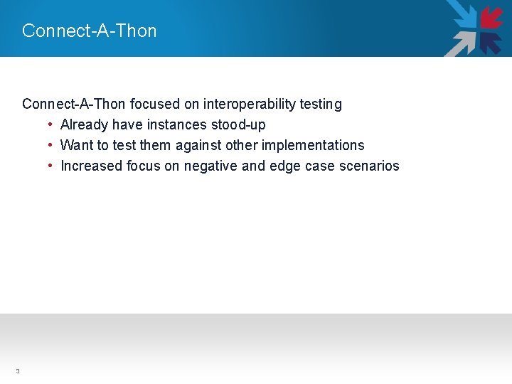Connect-A-Thon focused on interoperability testing • Already have instances stood-up • Want to test