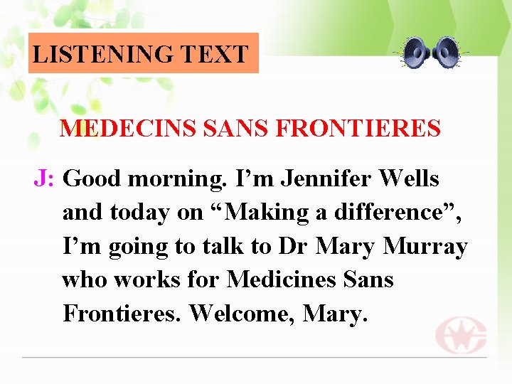 LISTENING TEXT MEDECINS SANS FRONTIERES J: Good morning. I’m Jennifer Wells and today on