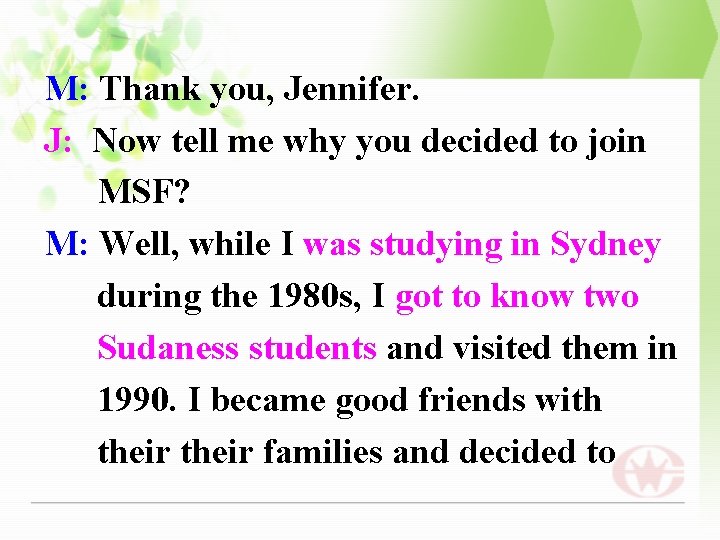 M: Thank you, Jennifer. J: Now tell me why you decided to join MSF?