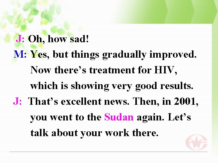 J: Oh, how sad! M: Yes, but things gradually improved. Now there’s treatment for