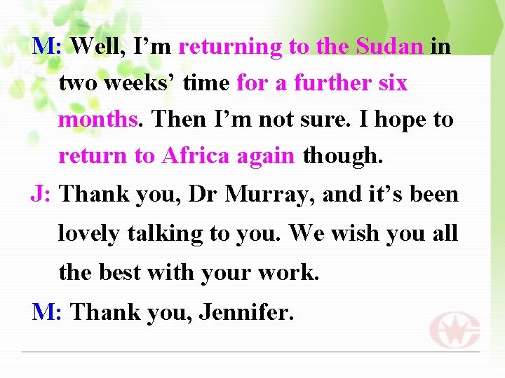 M: Well, I’m returning to the Sudan in two weeks’ time for a further