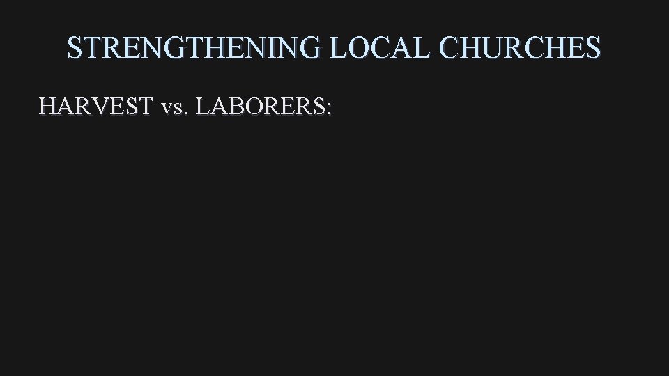 STRENGTHENING LOCAL CHURCHES HARVEST vs. LABORERS: 