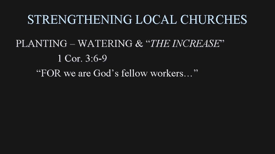 STRENGTHENING LOCAL CHURCHES PLANTING – WATERING & “THE INCREASE” 1 Cor. 3: 6 -9