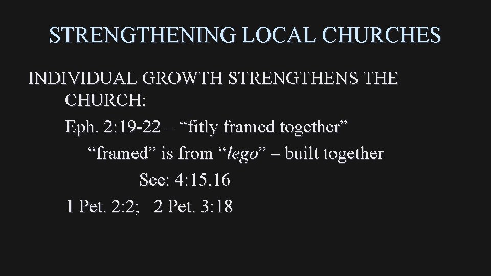STRENGTHENING LOCAL CHURCHES INDIVIDUAL GROWTH STRENGTHENS THE CHURCH: Eph. 2: 19 -22 – “fitly