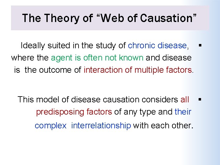 The Theory of “Web of Causation” Ideally suited in the study of chronic disease,