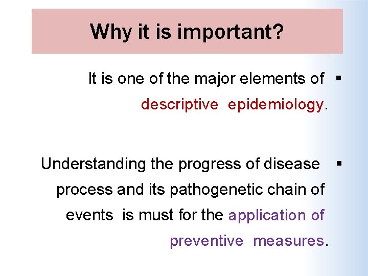 Why it is important? It is one of the major elements of descriptive epidemiology.