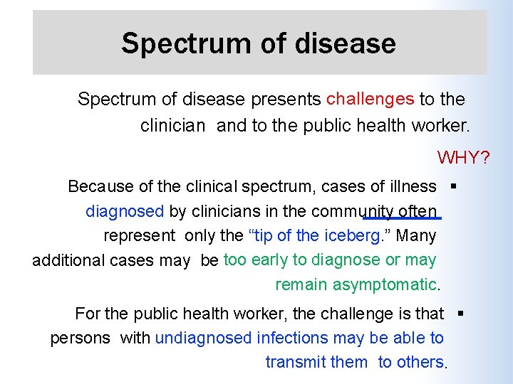 Spectrum of disease presents challenges to the clinician and to the public health worker.