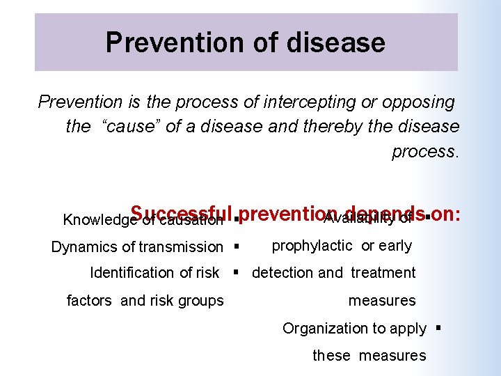 Prevention of disease Prevention is the process of intercepting or opposing the “cause” of