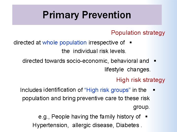 Primary Prevention Population strategy directed at whole population irrespective of the individual risk levels.