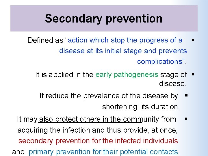 Secondary prevention Defined as “action which stop the progress of a disease at its