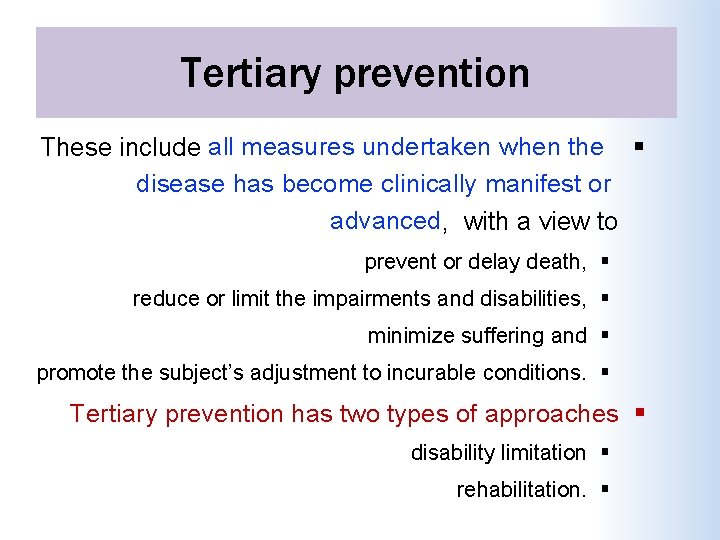 Tertiary prevention These include all measures undertaken when the disease has become clinically manifest