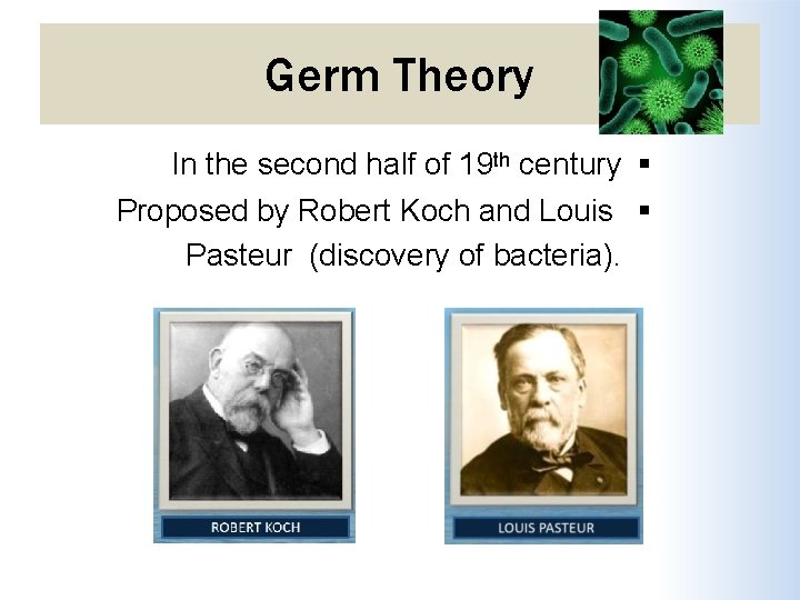 Germ Theory In the second half of 19 th century Proposed by Robert Koch