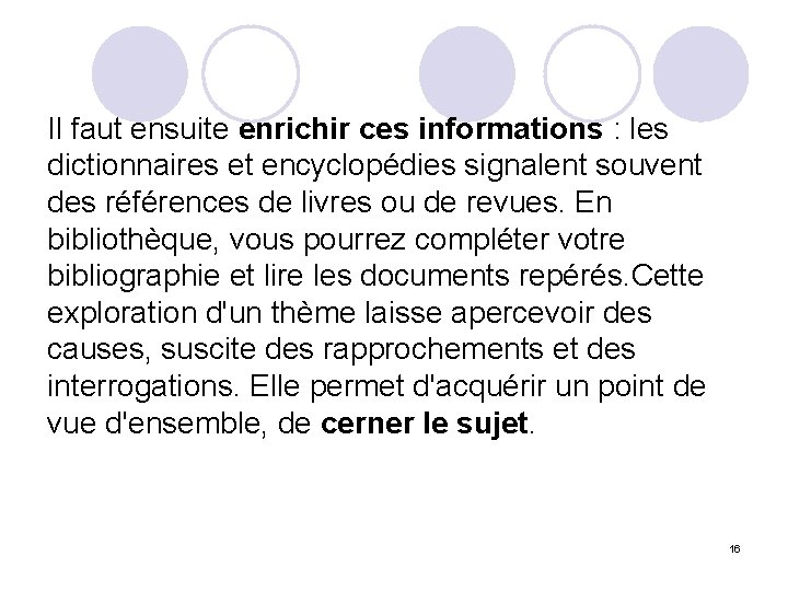 Il faut ensuite enrichir ces informations : les dictionnaires et encyclopédies signalent souvent des