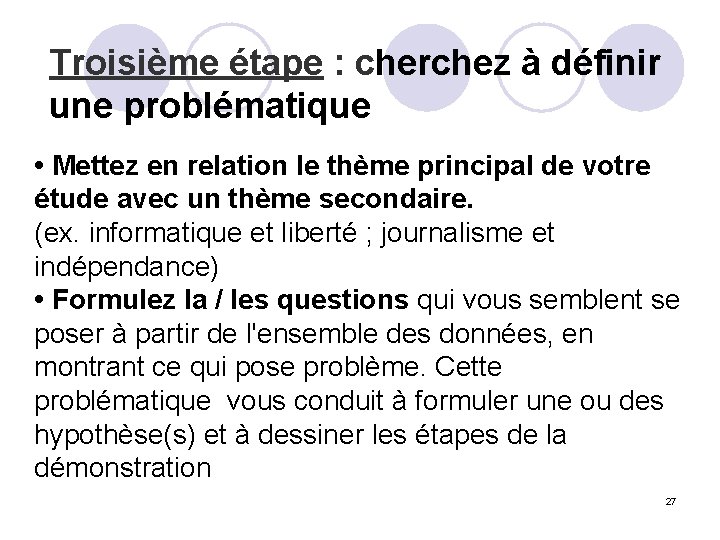 Troisième étape : cherchez à définir une problématique • Mettez en relation le thème