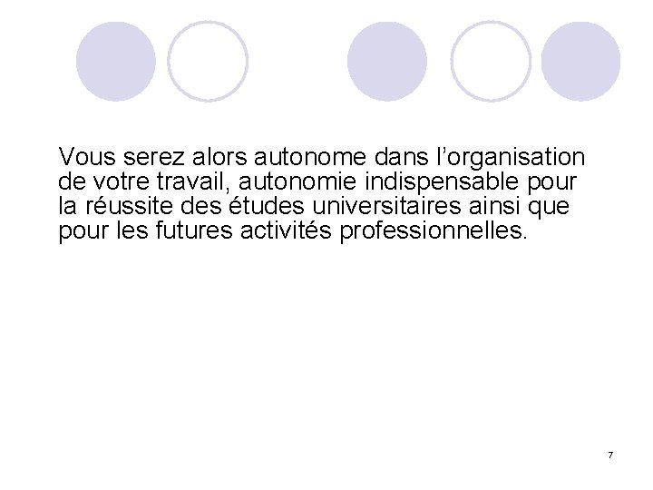 Vous serez alors autonome dans l’organisation de votre travail, autonomie indispensable pour la réussite