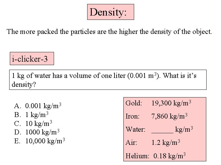 Density: The more packed the particles are the higher the density of the object.