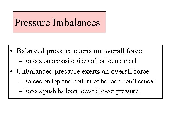 Pressure Imbalances • Balanced pressure exerts no overall force – Forces on opposite sides