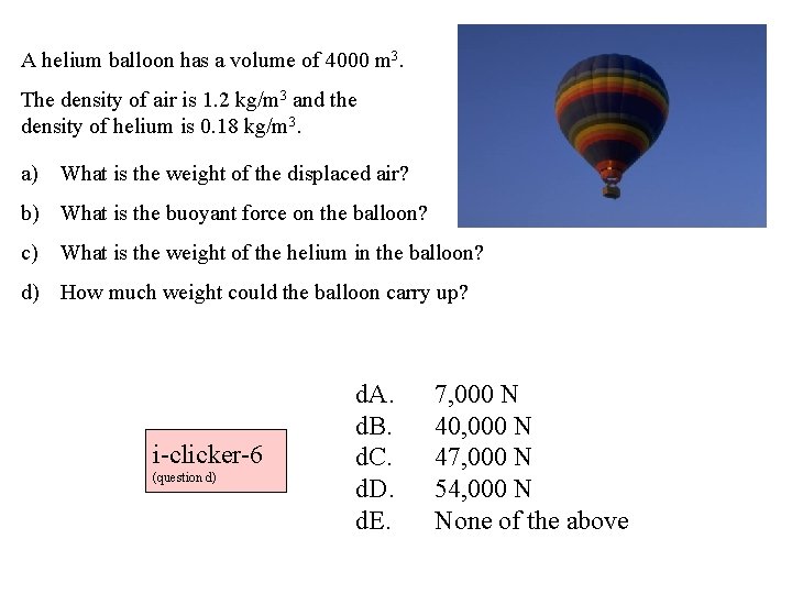 A helium balloon has a volume of 4000 m 3. The density of air