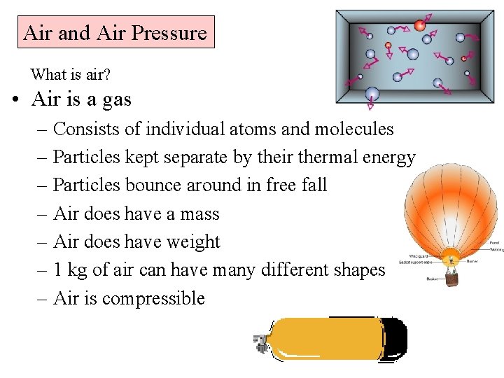 Air and Air Pressure What is air? • Air is a gas – Consists