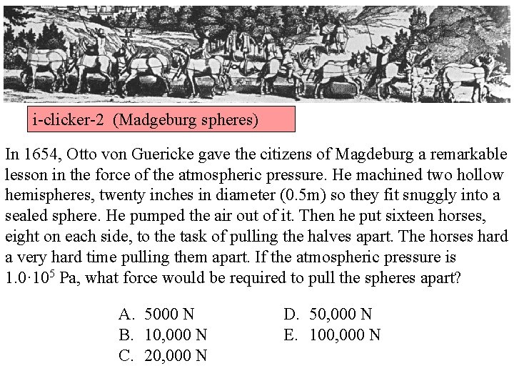 i-clicker-2 (Madgeburg spheres) In 1654, Otto von Guericke gave the citizens of Magdeburg a