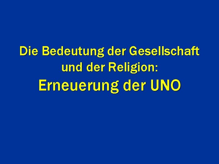 Die Bedeutung der Gesellschaft und der Religion: Erneuerung der UNO 