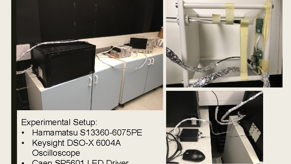 Experimental Setup: • Hamamatsu S 13360 -6075 PE • Keysight DSO-X 6004 A Oscilloscope