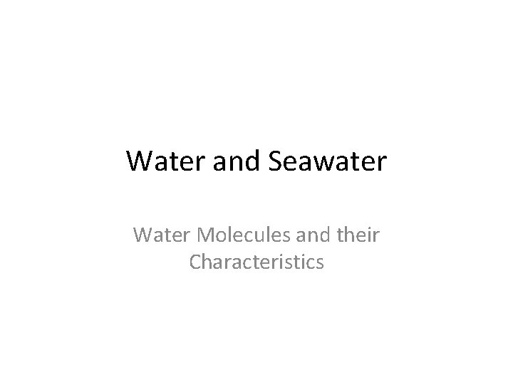 Water and Seawater Water Molecules and their Characteristics 