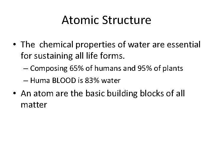Atomic Structure • The chemical properties of water are essential for sustaining all life Atomic Structure • The chemical properties of water are essential for sustaining all life