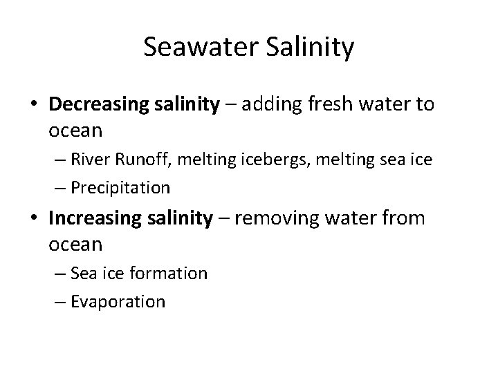 Seawater Salinity • Decreasing salinity – adding fresh water to ocean – River Runoff,