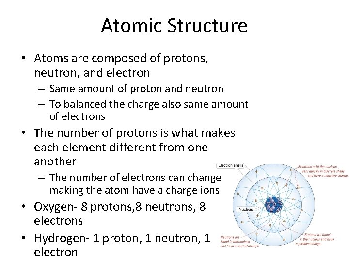 Atomic Structure • Atoms are composed of protons, neutron, and electron – Same amount Atomic Structure • Atoms are composed of protons, neutron, and electron – Same amount