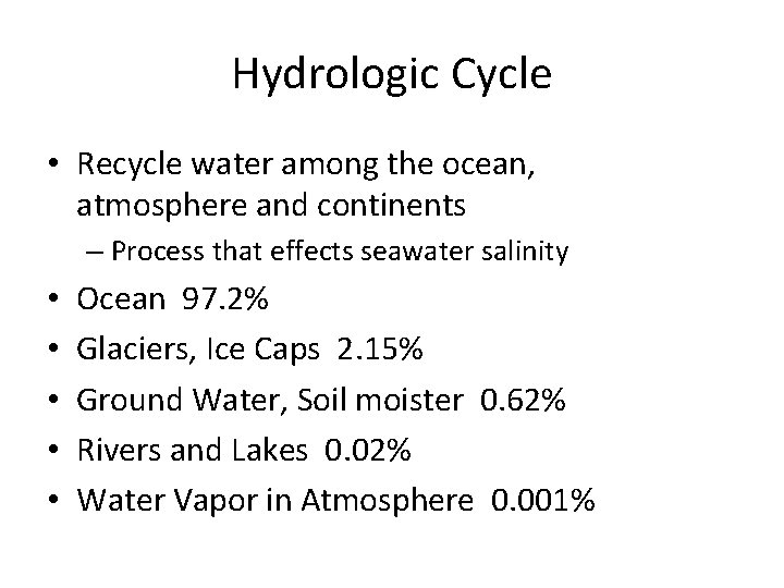 Hydrologic Cycle • Recycle water among the ocean, atmosphere and continents – Process that