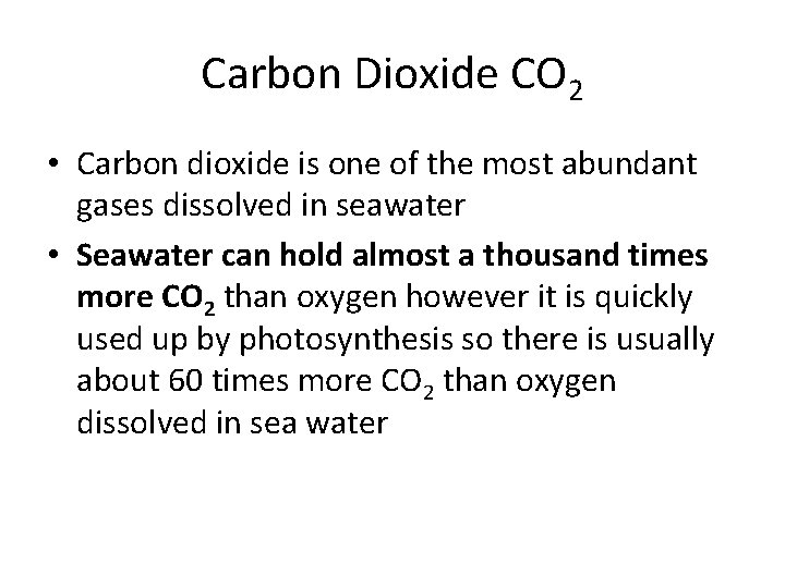 Carbon Dioxide CO 2 • Carbon dioxide is one of the most abundant gases