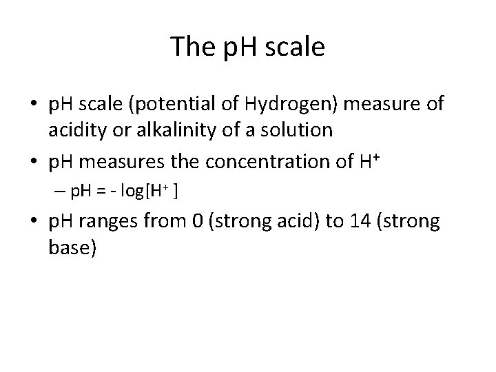 The p. H scale • p. H scale (potential of Hydrogen) measure of acidity