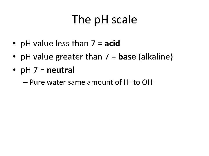 The p. H scale • p. H value less than 7 = acid • The p. H scale • p. H value less than 7 = acid •